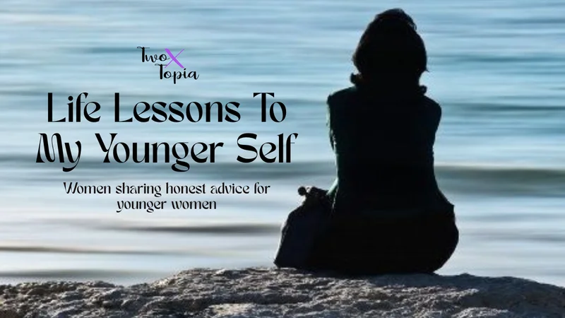Life Lessons To My Younger Self